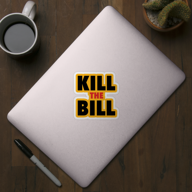 Kill the Bill by PodDesignShop